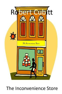 The Inconvenience Store Robert Cubitt 9781502774606