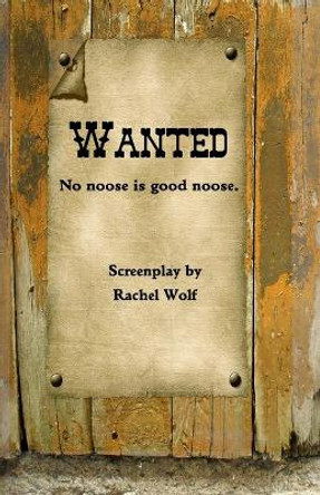 Wanted: No noose is good noose. Rachel Wolf 9781505867701