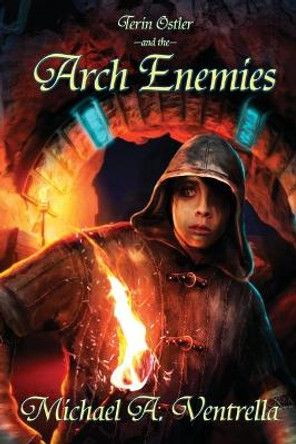 Terin Ostler and the Arch Enemies Michael A Ventrella 9781515424178