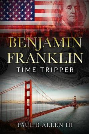 Benjamin Franklin: Time Tripper Paul B Allen, III 9781521780671