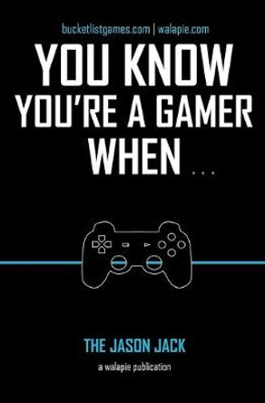 You Know You're a Gamer When Jason Jack 9781537597621