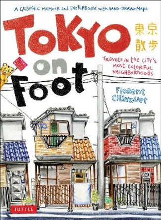 Tokyo on Foot: Travels in the City's Most Colorful Neighborhoods Florent Chavouet 9784805311370