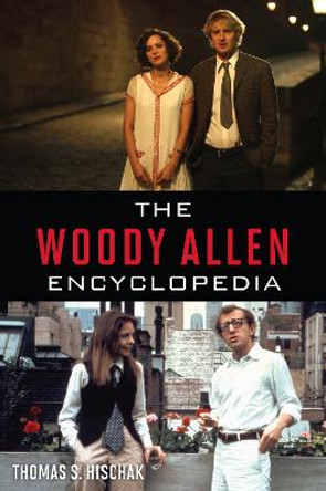 The Woody Allen Encyclopedia Thomas S. Hischak 9781538110669