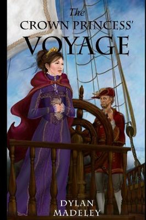 The Crown Princess' Voyage Dylan Madeley 9781539503255