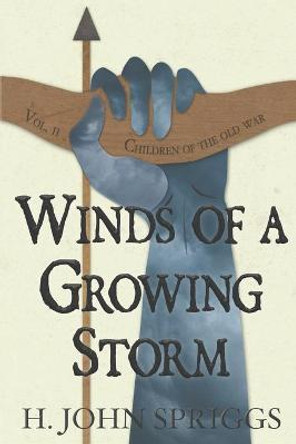 Winds of a Growing Storm: Children of the Old War, Book 2 H John Spriggs 9781532865800