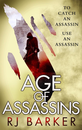 Age of Assassins: (The Wounded Kingdom Book 1) To catch an assassin, use an assassin... RJ Barker 9780356508542