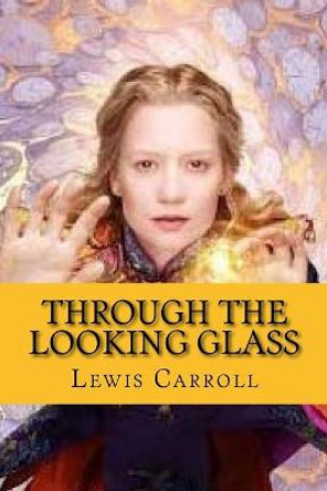 Through the looking glass (and what Alice found there) Lewis Carroll 9781544988542