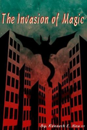 The Invasion of Magic Kenneth E Neu III 9781548560294
