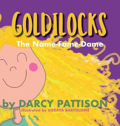 Goldilocks: The Name-Fame-Dame Darcy Pattison 9781629441627