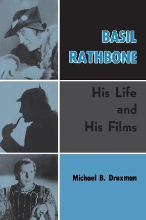 Basil Rathbone (hardback): His Life and His Films Michael B Druxman 9781629337234