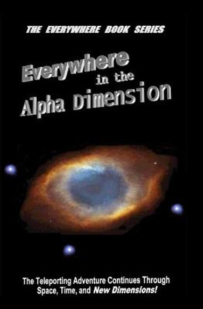Everywhere in the Alpha Dimension: Book IV of the Everywhere Book Series Robert Lee Joseph 9781588989970