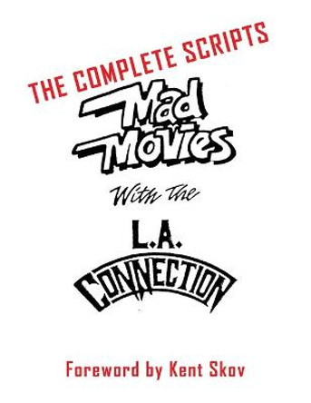 Mad Movies With the L.A. Conection: The Complete Scripts Kent Skov 9781629338965