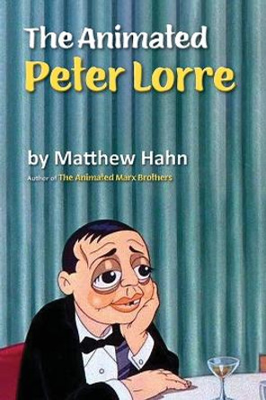 The Animated Peter Lorre Matthew Hahn 9781629334592