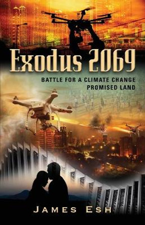 Exodus 2069: Battle for a Climate Change Promised Land James Esh 9781647184360