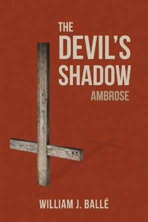 The Devil's Shadow: Ambrose William J Balle 9781649572172