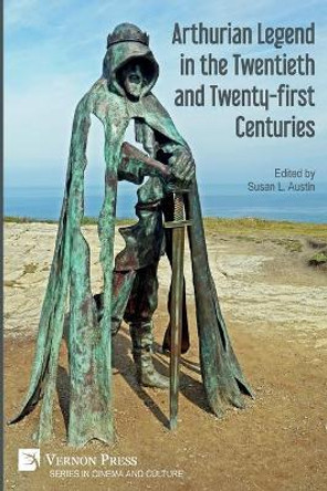 Arthurian Legend in the Twentieth and Twenty-first Centuries Susan L Austin 9781648893629
