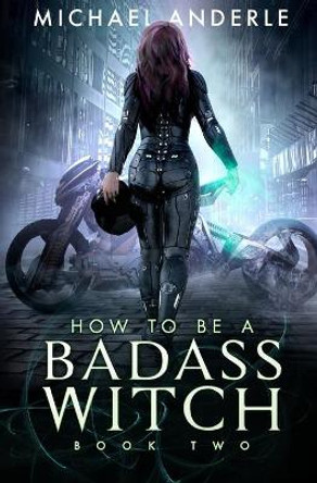 How To Be A Badass Witch: Book Two Michael Anderle 9781649713636