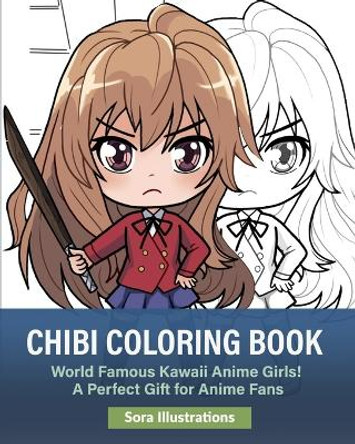 Chibi Coloring Book: World Famous Kawaii Anime Girls! A Perfect Gift for Anime Fans Sora Illustrations 9781649920195