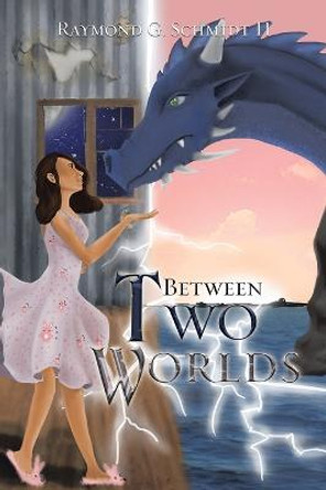 Between Two Worlds Raymond G Schmidt, II 9781665571036