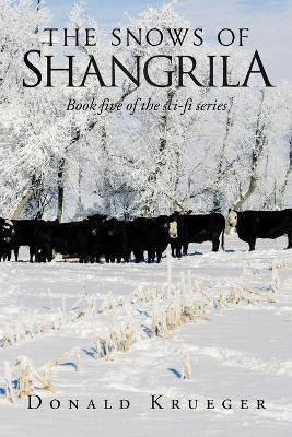 The Snows of Shangrila: Book Five of the Sci-Fi Series Donald Krueger 9781664126220