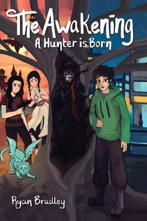 The Awakening: A Hunter Is Born Ryan Bradley 9781664189331