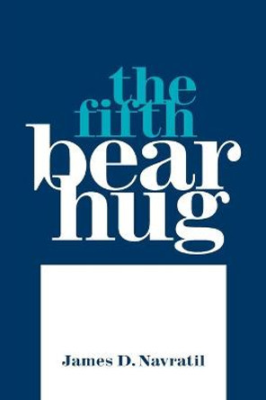 The Fifth Bear Hug James D Navratil 9781664152854 The Fifth Bear Hug James D Navratil 9781664152854