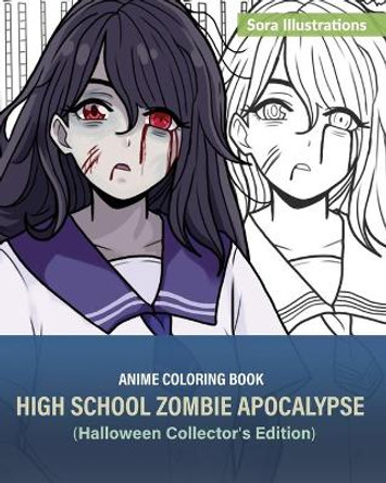 Anime Coloring Book: High School Zombie Apocalypse (Halloween Collector's Edition) Sora Illustrations 9781649920119