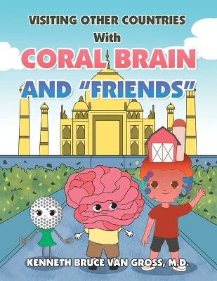 Visiting Other Countries with Coral Brain and Friends Kenneth Bruce Van Gross 9781669822639