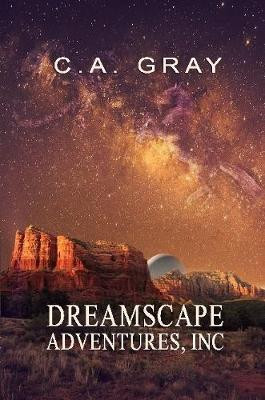 Dreamscape Adventures, Inc. by C.A. Gray