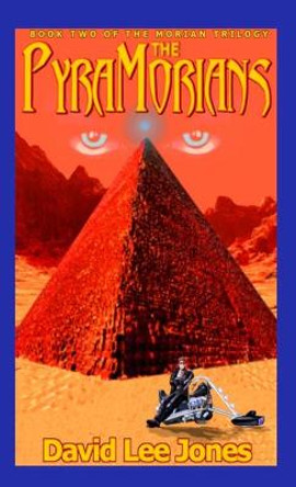 The PyraMorians: Book Two of the Morian Trilogy David Jones 9781678040598