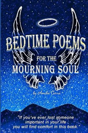 Bedtime Poems for the Mourning Soul by Amelia Carrie