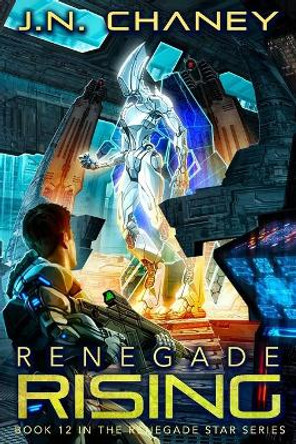 Renegade Rising: An Intergalactic Space Opera Adventure J N Chaney 9781687182357