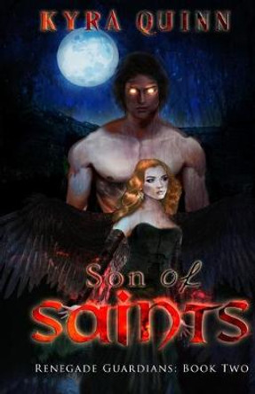 Son of Saints: A Dark YA Fantasy Adventure: Renegade Guardians: Book Two Kyra Quinn 9781688299702