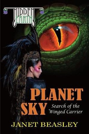 Hidden Earth Series Volume 4, Planet Sky: Search of the Winged Carrier Janet Beasley 9781716046285
