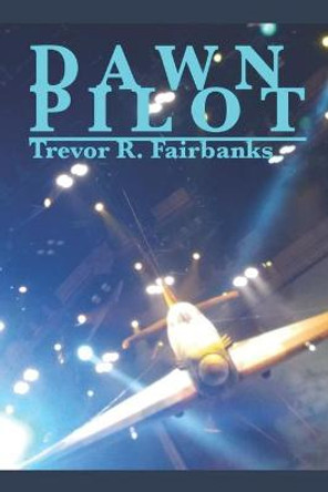 Dawn Pilot Trevor R Fairbanks 9781706132660