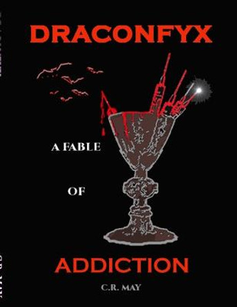 Draconfyx: A Fable of Addiction C R May 9781716500596