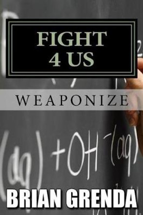 Fight 4 Us: Weaponize Brian Grenda 9781719358484