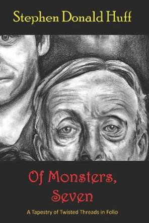 Of Monsters, Seven: A Tapestry of Twisted Threads in Folio Stephen Donald Huff 9781721215157