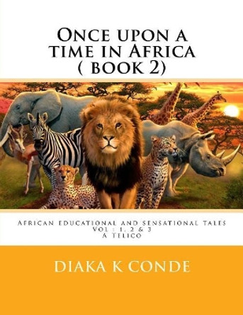 Once upon a time in Africa: African Tales . A Telico Diaka K Conde 9781719066044