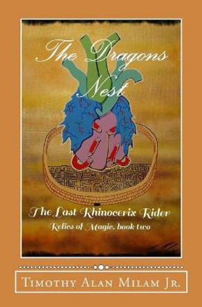 The Dragons Nest: The Last Rhinocerix Rider Timothy Alan Milam, Jr 9781717296672