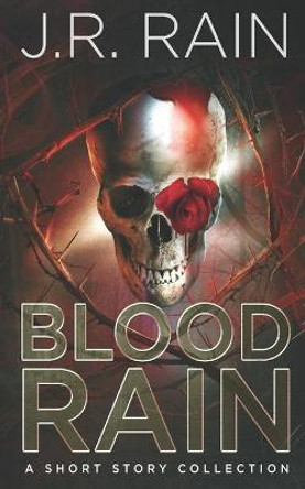Blood Rain: A Short Story Collection J R Rain 9781724174949
