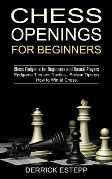 Chess for Beginners : How to Win Almost Every Game with Proven Tactics,  Mind-Blowing Opening Strategies, and a Deep Knowledge of the Rules and  Pieces (Paperback) 