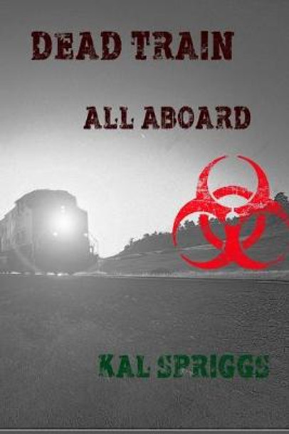 Dead Train: All Aboard Kal Spriggs 9781726884587
