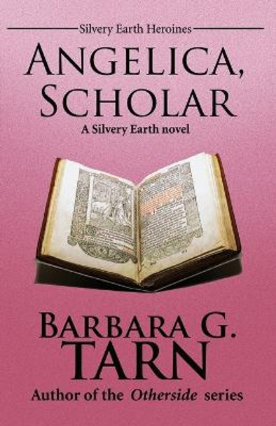 Angelica, Scholar (Silvery Earth Heroines) by Barbara G Tarn