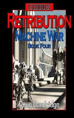 Exodus: Machine War: Book 4: Retribution Doug Dandridge 9781726028875