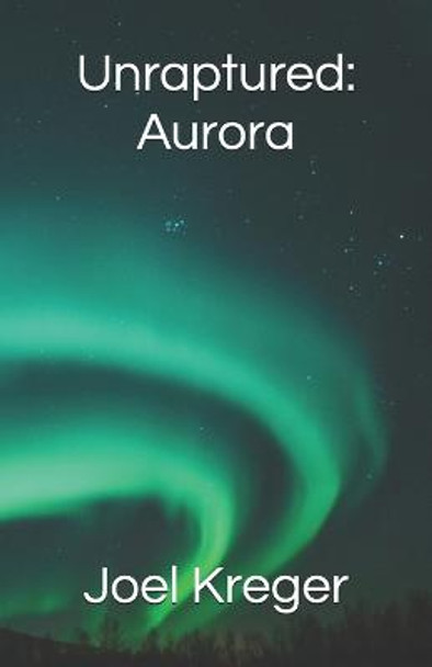Unraptured: Aurora Joel Kreger 9781733770910