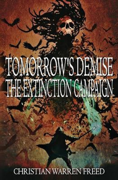 Tomorrow's Demise: The Extinction Campaign: The Extinction Campaign Christian Warren Freed 9781734907568