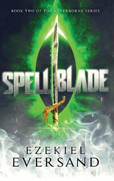 Spellblade (Enhanced Edition): Book Two of the Neverborne Series Ezekiel Eversand 9781734273755