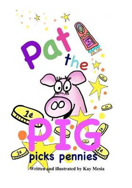 Pat the Pig Picks Pennies by Kay Mesia