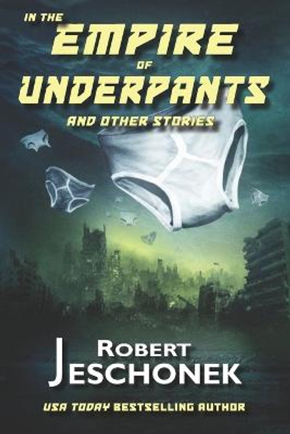 In the Empire of Underpants and Other Stories Robert Jeschonek 9781736168738